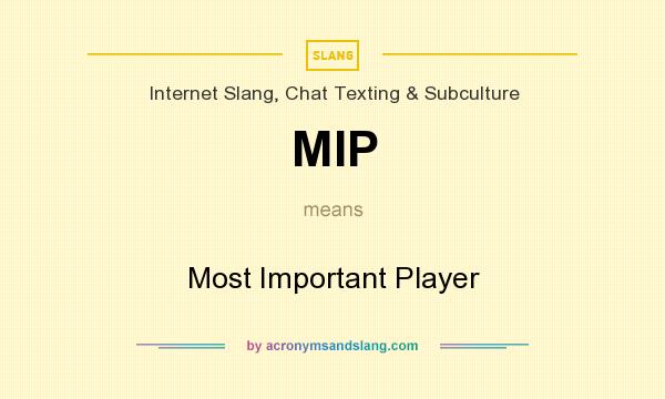What does MIP mean? It stands for Most Important Player