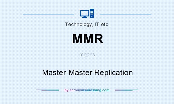 What does MMR mean? It stands for Master-Master Replication