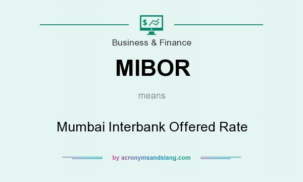 What does MIBOR mean? It stands for Mumbai Interbank Offered Rate
