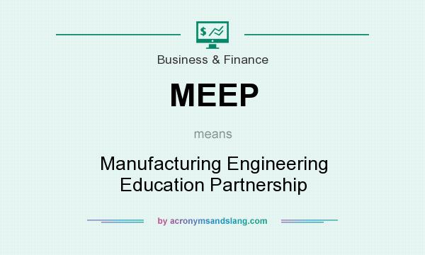 What does MEEP mean? It stands for Manufacturing Engineering Education Partnership