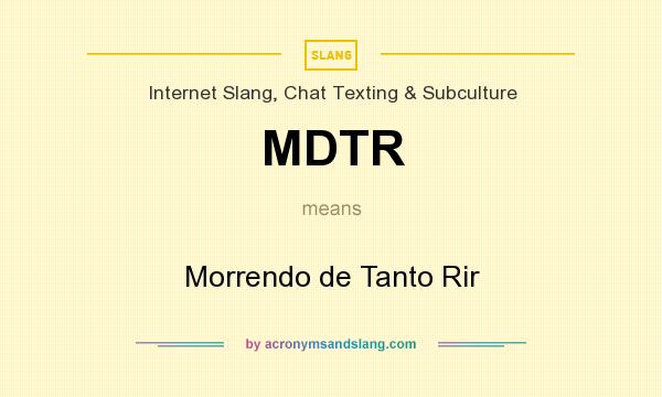 What does MDTR mean? It stands for Morrendo de Tanto Rir