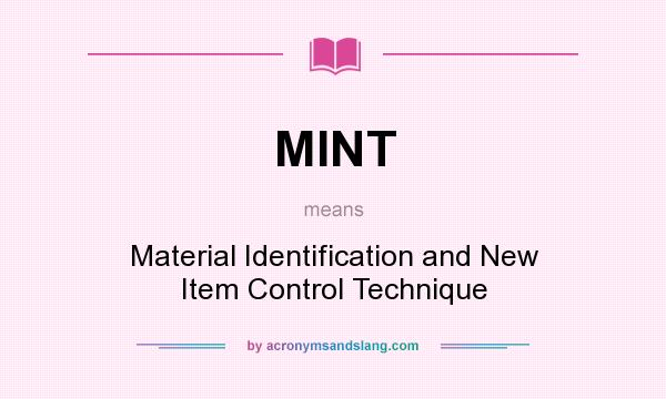 What does MINT mean? It stands for Material Identification and New Item Control Technique