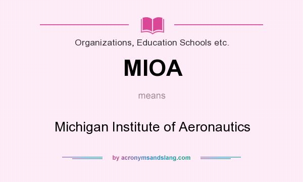 What does MIOA mean? It stands for Michigan Institute of Aeronautics
