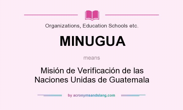What does MINUGUA mean? It stands for Misión de Verificación de las Naciones Unidas de Guatemala