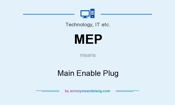 What does MEP mean? It stands for Main Enable Plug