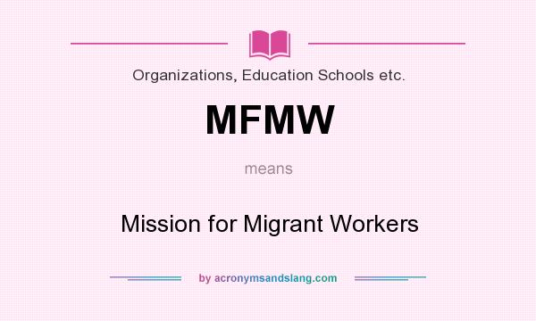 What does MFMW mean? It stands for Mission for Migrant Workers