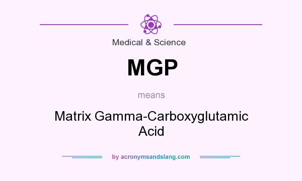 What does MGP mean? It stands for Matrix Gamma-Carboxyglutamic Acid