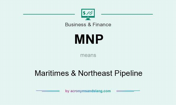 What does MNP mean? It stands for Maritimes & Northeast Pipeline