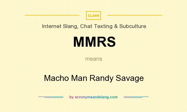 What does MMRS mean? It stands for Macho Man Randy Savage