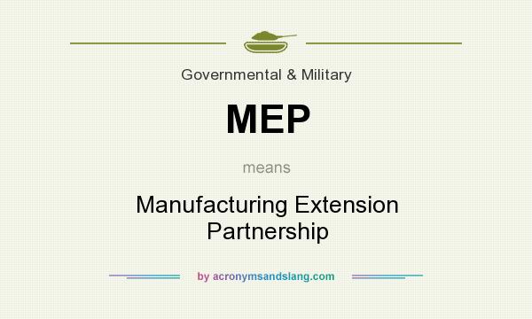 What does MEP mean? It stands for Manufacturing Extension Partnership