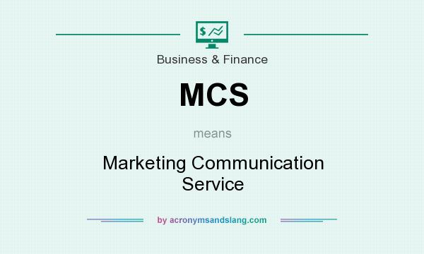 What does MCS mean? It stands for Marketing Communication Service