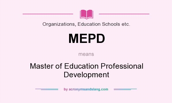 What does MEPD mean? It stands for Master of Education Professional Development