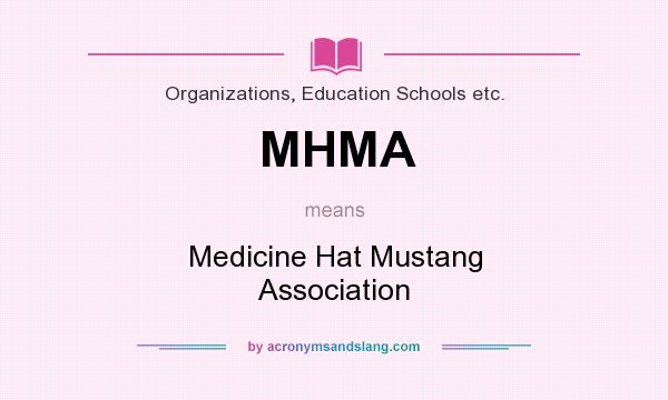 What does MHMA mean? It stands for Medicine Hat Mustang Association