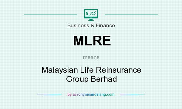 What does MLRE mean? It stands for Malaysian Life Reinsurance Group Berhad