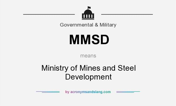 What does MMSD mean? It stands for Ministry of Mines and Steel Development