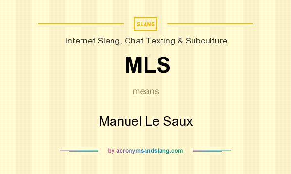 What does MLS mean? It stands for Manuel Le Saux