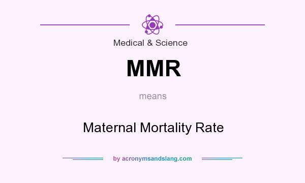 What does MMR mean? It stands for Maternal Mortality Rate