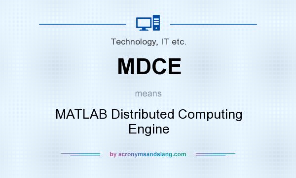 What does MDCE mean? It stands for MATLAB Distributed Computing Engine