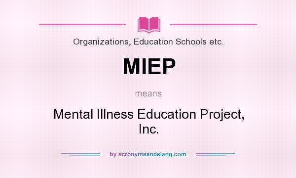 What does MIEP mean? It stands for Mental Illness Education Project, Inc.