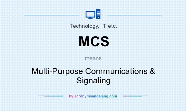 What does MCS mean? It stands for Multi-Purpose Communications & Signaling