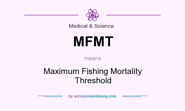 What does MFMT mean? It stands for Maximum Fishing Mortality Threshold