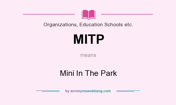 What does MITP mean? It stands for Mini In The Park