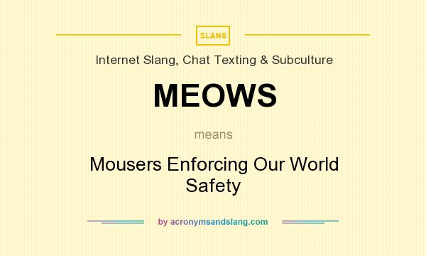 What does MEOWS mean? It stands for Mousers Enforcing Our World Safety