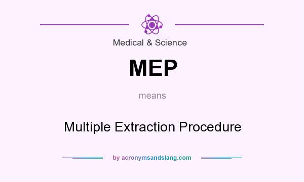 What does MEP mean? It stands for Multiple Extraction Procedure