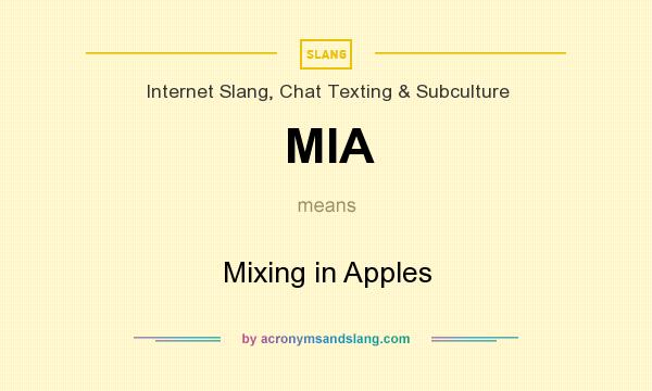 What does MIA mean? It stands for Mixing in Apples