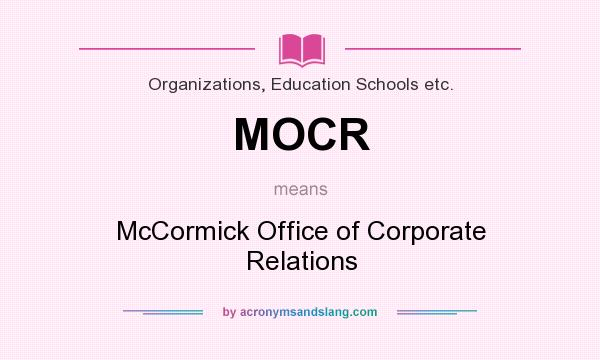 What does MOCR mean? It stands for McCormick Office of Corporate Relations