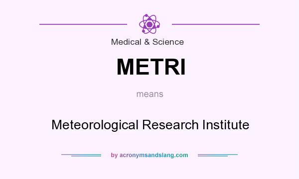 What does METRI mean? It stands for Meteorological Research Institute
