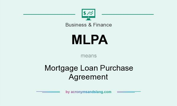 What does MLPA mean? It stands for Mortgage Loan Purchase Agreement