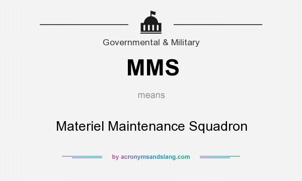 What does MMS mean? It stands for Materiel Maintenance Squadron