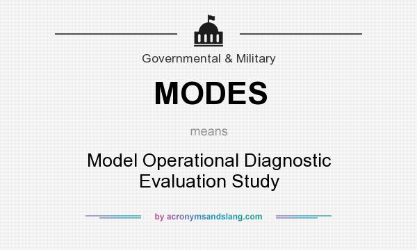 What does MODES mean? It stands for Model Operational Diagnostic Evaluation Study