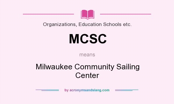 What does MCSC mean? It stands for Milwaukee Community Sailing Center
