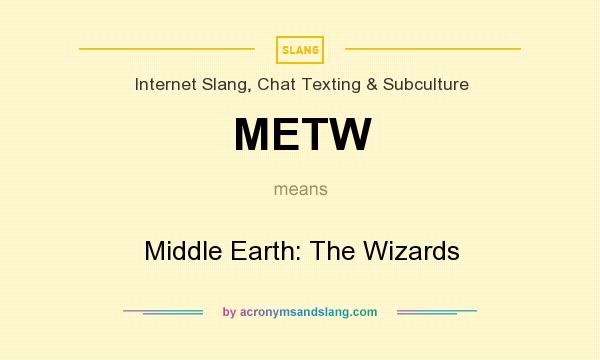 What does METW mean? It stands for Middle Earth: The Wizards