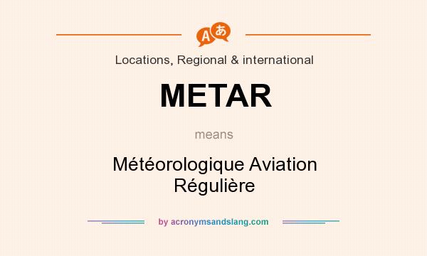 What does METAR mean? It stands for Météorologique Aviation Régulière