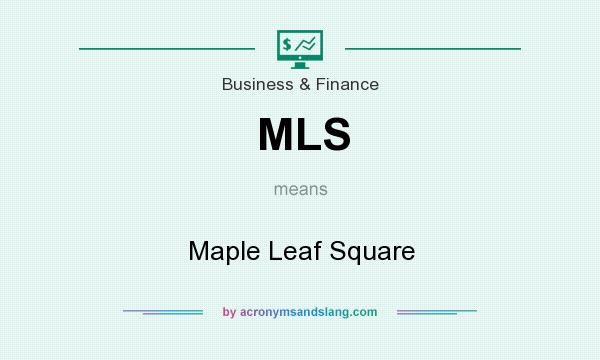 What does MLS mean? It stands for Maple Leaf Square