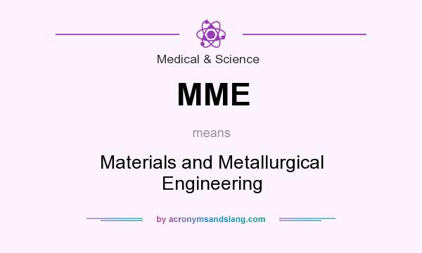 What does MME mean? It stands for Materials and Metallurgical Engineering