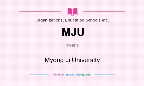 What does MJU mean? It stands for Myong Ji University
