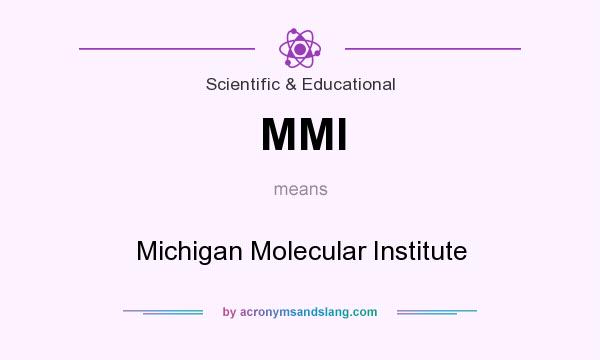 What does MMI mean? It stands for Michigan Molecular Institute