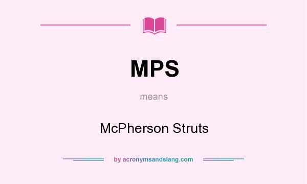 What does MPS mean? It stands for McPherson Struts