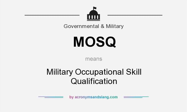 What does MOSQ mean? It stands for Military Occupational Skill Qualification