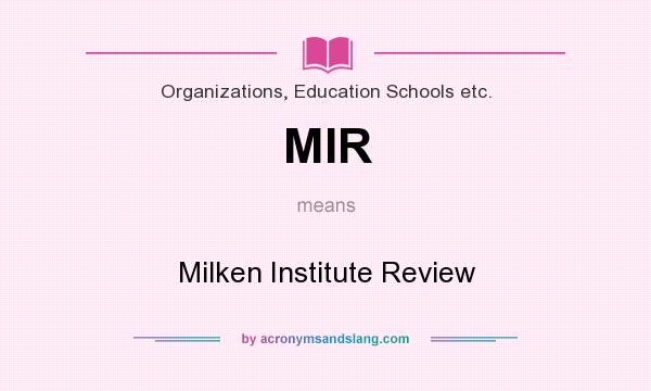 What does MIR mean? It stands for Milken Institute Review