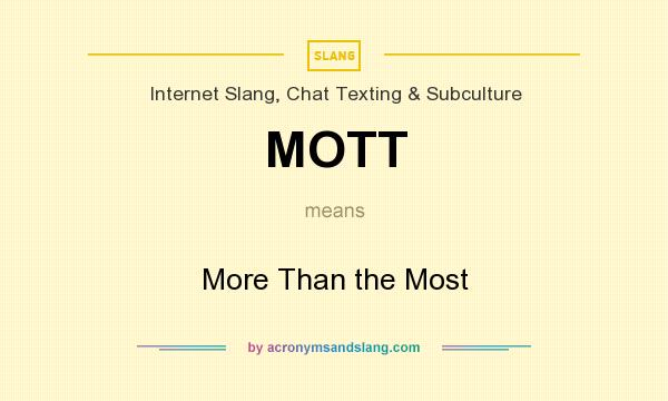 What does MOTT mean? It stands for More Than the Most