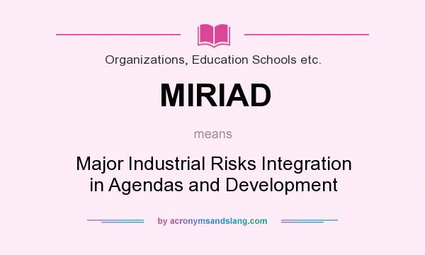 What does MIRIAD mean? It stands for Major Industrial Risks Integration in Agendas and Development