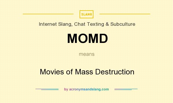What does MOMD mean? It stands for Movies of Mass Destruction