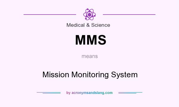 What does MMS mean? It stands for Mission Monitoring System