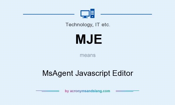 What does MJE mean? It stands for MsAgent Javascript Editor