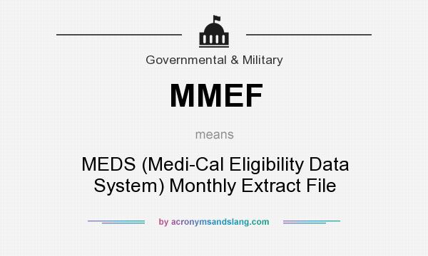 What does MMEF mean? It stands for MEDS (Medi-Cal Eligibility Data System) Monthly Extract File